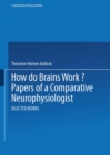 Image for How Do Brains Work?: Papers of a Comparative Neurophysiologist.
