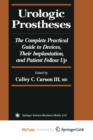 Image for Urologic Prostheses : The Complete Practical Guide to Devices, Their Implantation, and Patient Follow Up