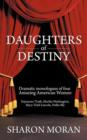 Image for Daughters Of Destiny : Dramatic Monologues of Four Amazing American Women