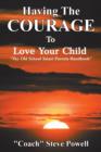Image for Having the Courage to Love Your Child : &quot;The Old School Smart Parents Handbook&quot;