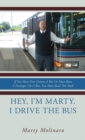 Image for Hey, I&#39;m Marty. I Drive the Bus: If You Have Ever Driven a Bus or Have Been a Passenger on a Bus, You Must Read This Book