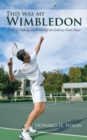 Image for This was my Wimbledon: a life of challenge and reward for the ordinary tennis player
