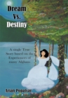Image for Dream Vs. Destiny: A Single True Story Based on the Experiences of Many Afghans