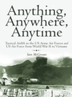 Image for Anything, Anywhere, Anytime: Tactical Airlift in the Us Army Air Forces and Us Air Force from World War Ii to Vietnam