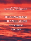Image for 1- the Glass Room  2- the Spirit Stone -3-Bear Hugs-4- Believe