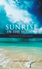 Image for Sunrise in the Mirror: A Collection of Short Stories