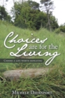 Image for Choices Are for the Living: Choose a Life Worth Repeating