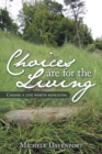 Image for Choices are for the Living : Choose a Life Worth Repeating