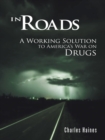 Image for In Roads: A Working Solution to America&#39;s War on Drugs