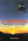 Image for ...In the Morning Sun: A Love Story from the War in Vietnam