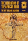 Image for The liberation of the African mind: the key to Black salvation