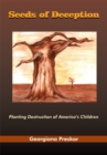 Image for Seeds of Deception: Planting Destruction of America&#39;s Children