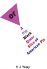 Image for Or: A Big Black Queer Slice of American Pie