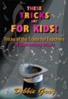 Image for These Tricks Are for Kids: Tricks of the Trade for Teachers of Elementary Music!