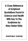 Image for Cross Reference of Scriptural Quotations Found in Science and Health with Key to the Scriptures by Mary Baker Eddy
