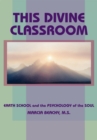 Image for This divine classroom: earth school and the psychology of the soul