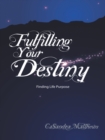 Image for Fulfilling Your Destiny: Finding Life Purpose