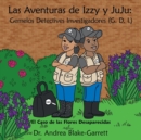 Image for Las Aventuras De Izzy Y JuJu : Gemelos Detectives Investigadores (G. D. I.): El Caso De Las Flores Desaparecidas