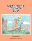 Image for Where Did the Dinosaurs Go?