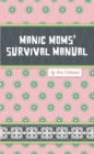 Image for Manic Moms&#39; Survival Manual