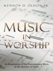 Image for Music in Worship: An Examination of the Contemporary Music in the Churches of Christ