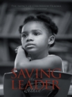Image for Saving the Leader Within: The Impact of Childhood Trauma on Leadership