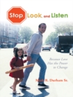 Image for Stop, Look, and Listen: Because Love Has the Power to Change