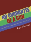 Image for No Guarantee of a Gun: How and Why the Second Amendment Means Exactly What It Says