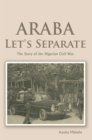 Image for Araba Let&#39;s Separate: The Story of the Nigerian Civil War