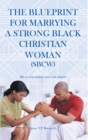 Image for Blueprint for Marrying a Strong Black Christian Woman (Sbcw): She Is Your Partner Not Your Puppet