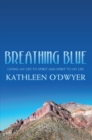 Image for Breathing Blue: Giving My Life to Spirit and Spirit to My Life