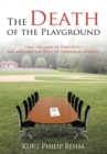 Image for Death of the Playground: How the Loss of &#39;Free-Play&#39; Has Affected the Soul of Corporate America