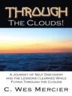 Image for Through the Clouds: A Journey of Self Discovery and the Lessons I Learned While Flying Through the Clouds
