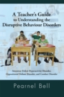 Image for Teacher&#39;S Guide to Understanding the Disruptive Behaviour Disorders: Attention Deficit Hyperactivity Disorder, Oppositional Defiant Disorder, and Conduct Disorder