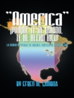 Image for &amp;quot;America&amp;quot; !Porque Te He Amado, Te He Hecho Rica!: La Verdad Inevitable De America, Profecia De La Biblia, 666