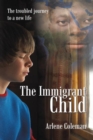 Image for Immigrant Child: The Troubled Journey to a New Life