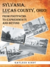 Image for Sylvania, Lucas County, Ohio: From Footpaths to Expressways and Beyond