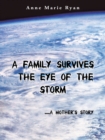 Image for Family Survives the Eye of the Storm: .....A Mother&#39;s Story