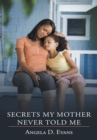 Image for Secrets My Mother Never Told Me