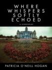 Image for Where Whispers Softly Echoed : A Screenplay