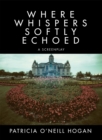Image for Where Whispers Softly Echoed: A Screenplay