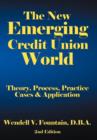 Image for The New Emerging Credit Union World : Theory, Process, Practice--Cases &amp; Application Second Edition