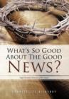 Image for What&#39;s So Good About The Good News?