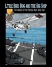 Image for Little Bird Dog and the Big Ship The Heroes of the Vietnam War : Book One