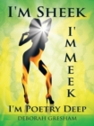 Image for I&#39;m Sheek I&#39;m Meek I&#39;m Poetry Deep