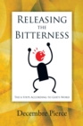Image for Releasing the Bitterness: The 6 Steps According to God&#39;s Word