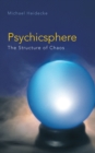 Image for Psychicsphere: The Structure of Chaos