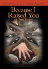 Image for Because I Raised You- A True Story