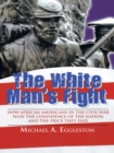 Image for White Man&#39;s Fight: How African Americans in the Civil War Won the Confidence of the Nation and the Price They Paid