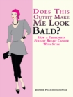 Image for Does This Outfit Make Me Look Bald?: How a Fashionista Fought Breast Cancer with Style